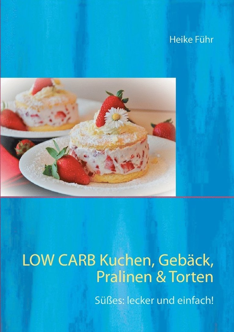Low Carb Kuchen, Geback, Pralinen & Torten 1
