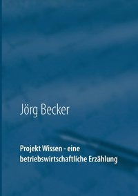 bokomslag Projekt Wissen - eine betriebswirtschaftliche Erzhlung