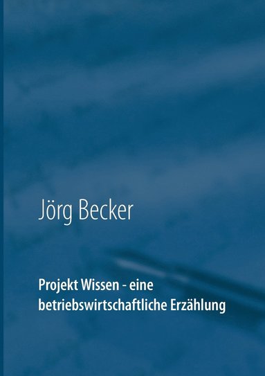 bokomslag Projekt Wissen - eine betriebswirtschaftliche Erzählung