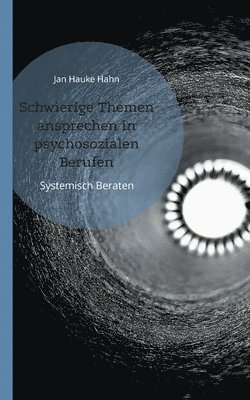 Jan Hauke Hahn - Schwierige Themen ansprechen in psychosozialen Berufen, Häftad