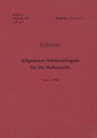 bokomslag H.Dv.g. 7, M.Dv.Nr. 534, L.Dv.g. 7 Allgemeine Schlsselregeln fr die Wehrmacht - Geheim - Vom 1.4.1944