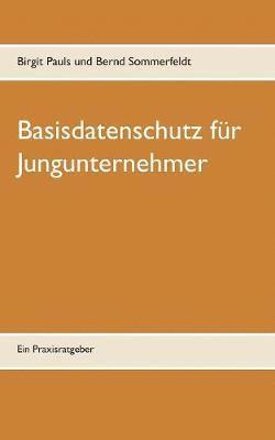 Birgit Pauls, Bernd Sommerfeldt - Basisdatenschutz für Jungunternehmer, Häftad
