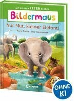 Anna Taube - Bildermaus - Nur Mut, kleiner Elefant!, Inbunden
