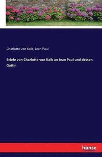 bokomslag Briefe von Charlotte von Kalb an Jean Paul und dessen Gattin