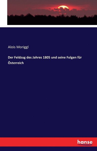 bokomslag Der Feldzug des Jahres 1805 und seine Folgen fr sterreich