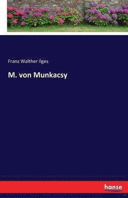 Franz Walther Ilges - M. von Munkacsy, Häftad