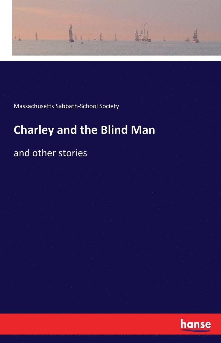 Massachusetts Sabbath-School Society - Charley and the Blind Man, Häftad