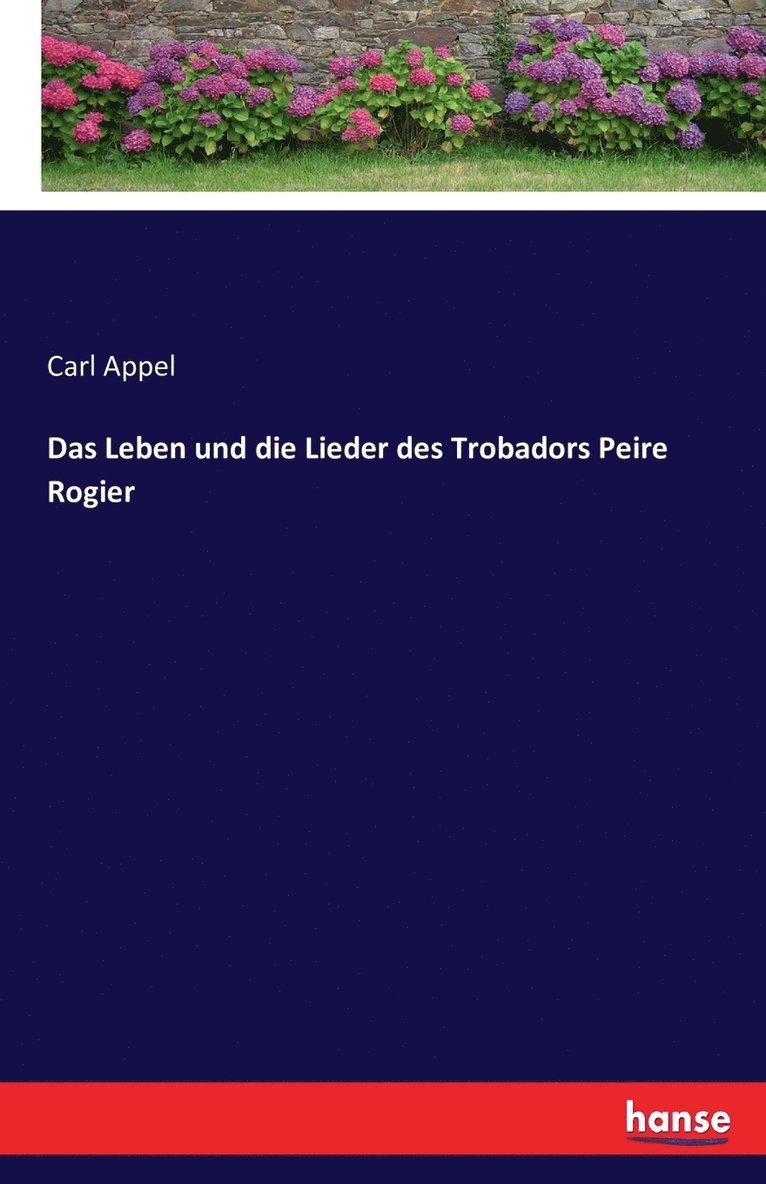 Das Leben und die Lieder des Trobadors Peire Rogier 1