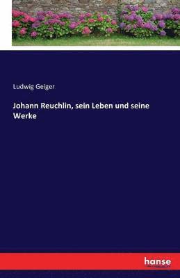 Johann Reuchlin, sein Leben und seine Werke 1