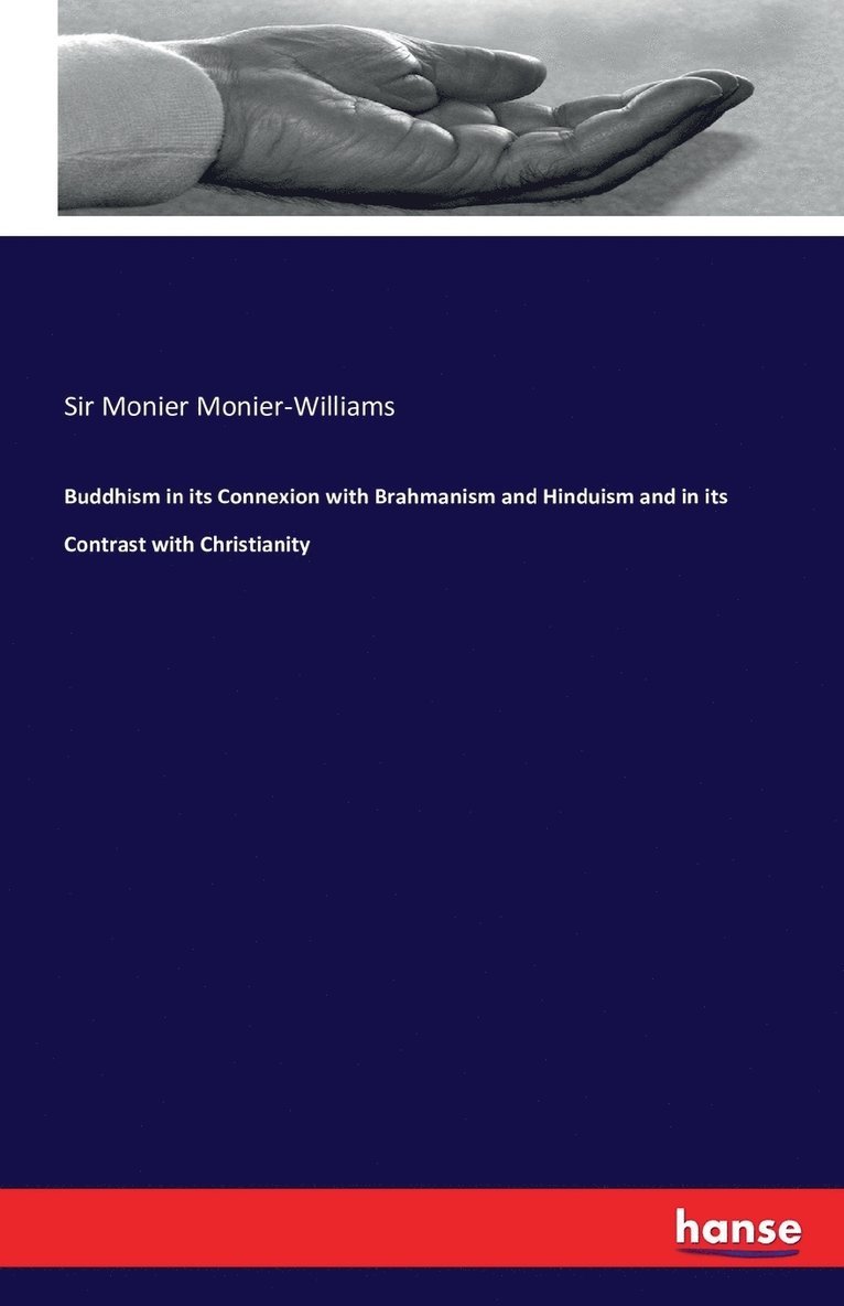 Monier Monier-Williams, Sir Monier Monier-Williams - Buddhism in its Connexion with Brahmanism and Hinduism and in its Contrast with Christianity, Häftad