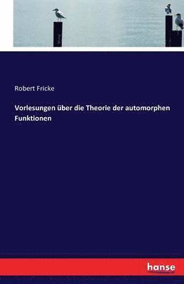 Robert Fricke - Vorlesungen über die Theorie der automorphen Funktionen, Häftad