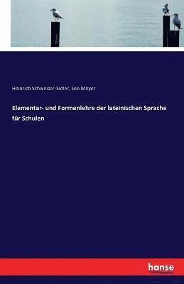 Leo Meyer, Heinrich Schweizer-Sidler - Elementar- und Formenlehre der lateinischen Sprache für Schulen, Häftad