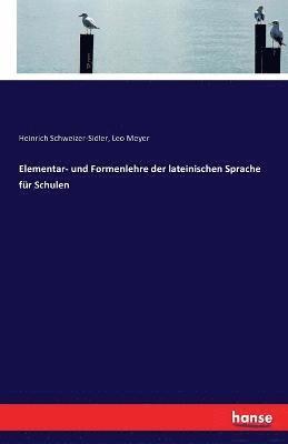 Elementar- und Formenlehre der lateinischen Sprache fr Schulen 1