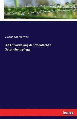 Die Entwickelung der ffentlichen Gesundheitspflege 1