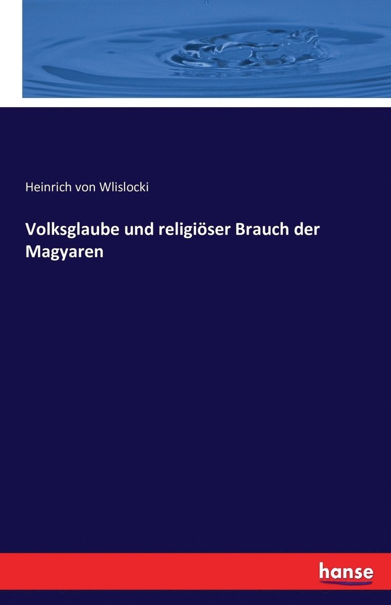 Volksglaube und religioeser Brauch der Magyaren 1