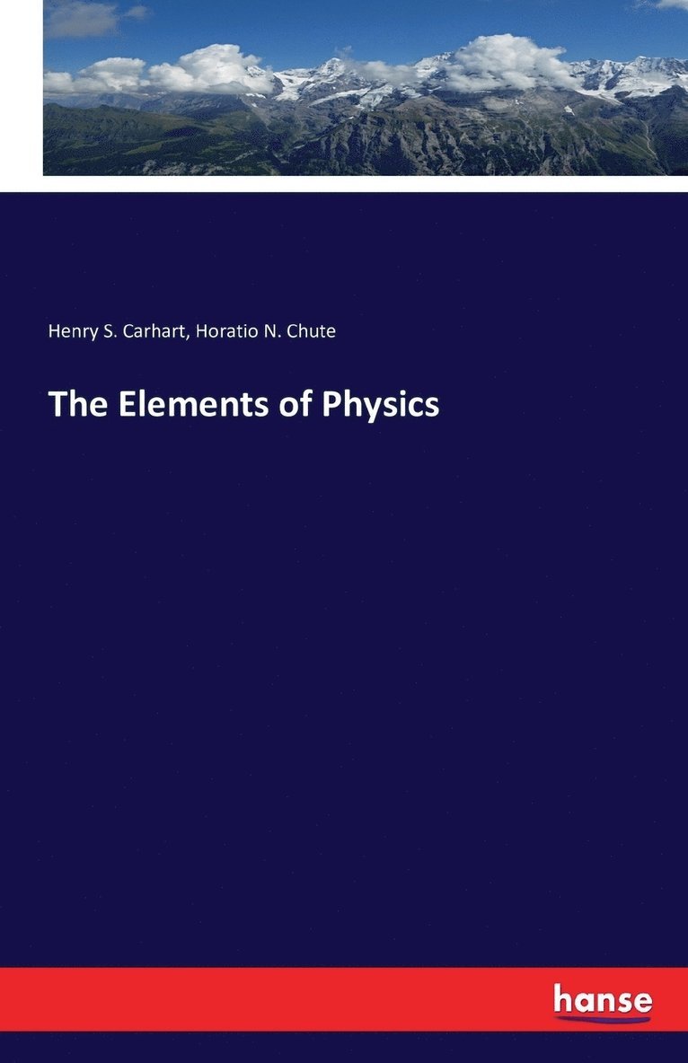 Henry S Carhart, Horatio N Chute, Henry S. Carhart, Horatio N. Chute - Elements of Physics, Häftad