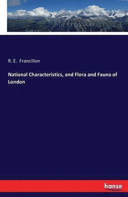 National Characteristics, and Flora and Fauna of London 1