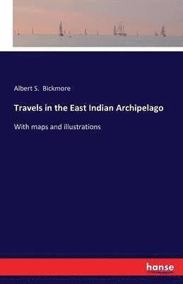 Albert S Bickmore, Albert S. Bickmore - Travels in the East Indian Archipelago, Häftad