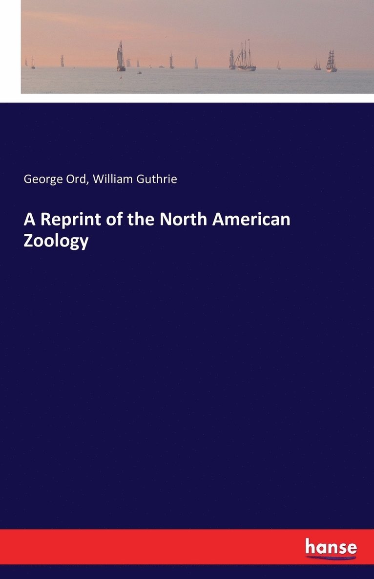 George Ord, William Guthrie - Reprint of the North American Zoology, Häftad