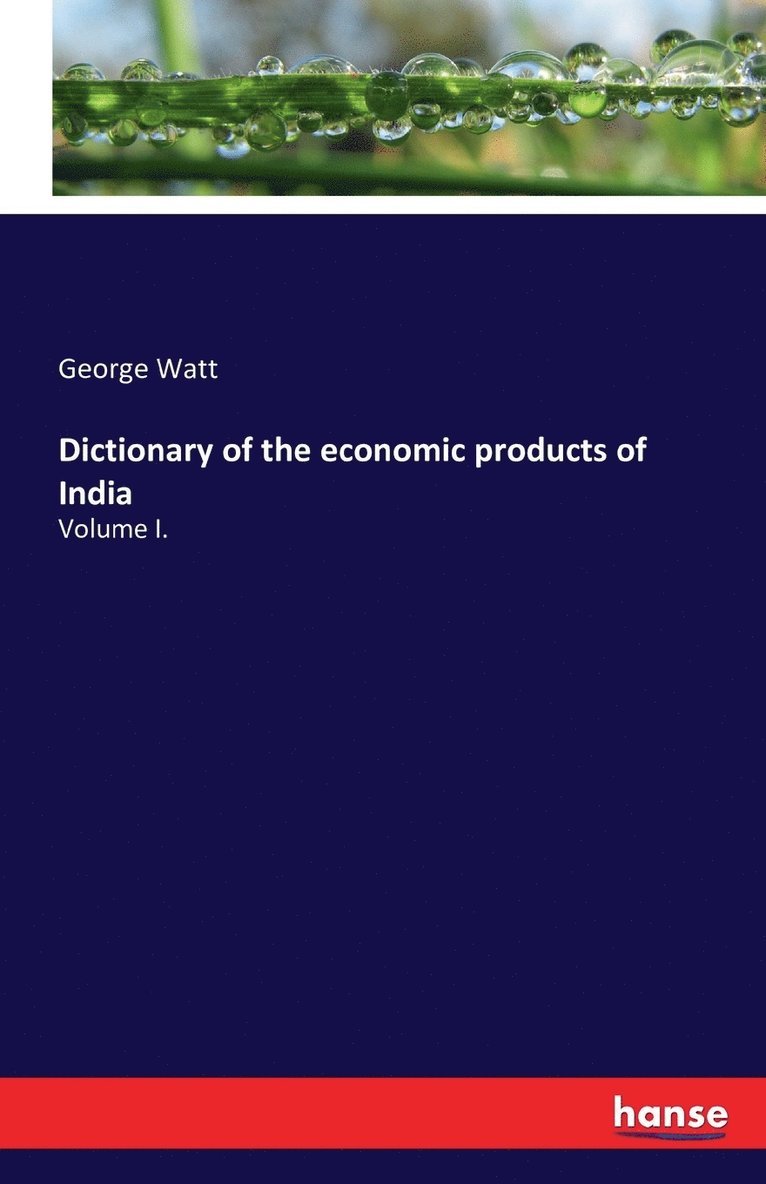Dictionary of the economic products of India 1