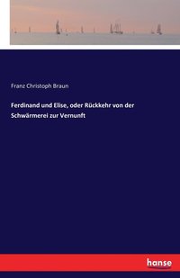 bokomslag Ferdinand und Elise, oder Rckkehr von der Schwrmerei zur Vernunft