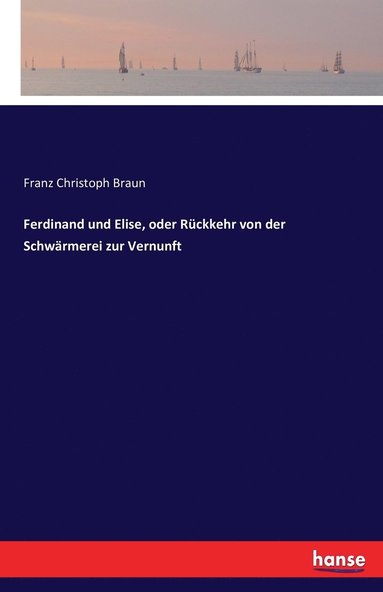 bokomslag Ferdinand und Elise, oder Rckkehr von der Schwrmerei zur Vernunft