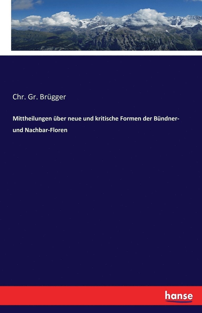 Chr Gr Brügger, Chr. Gr. Brügger - Mittheilungen über neue und kritische Formen der Bündner- und Nachbar-Floren, Häftad