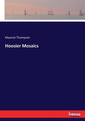 Maurice Thompson - Hoosier Mosaics, Häftad