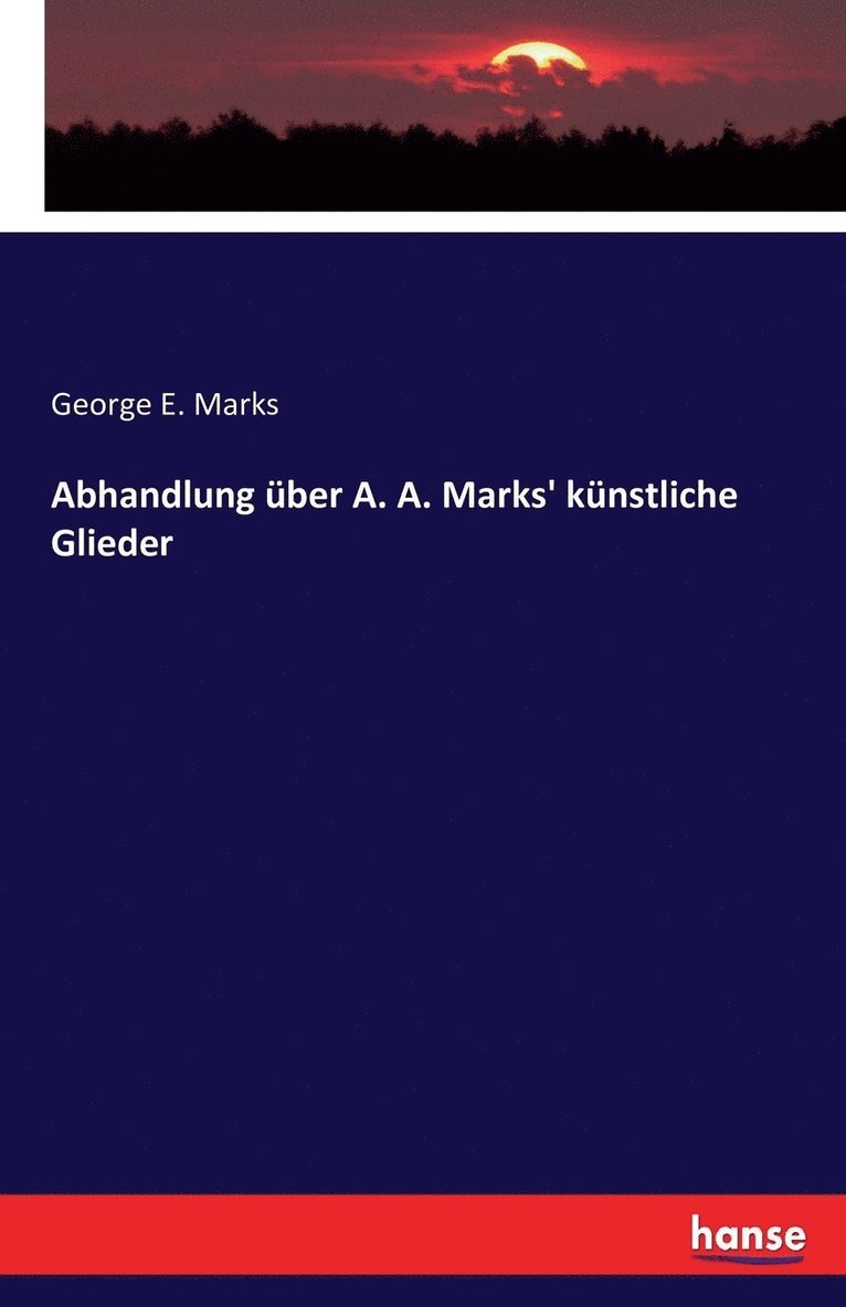 Abhandlung uber A. A. Marks' kunstliche Glieder 1