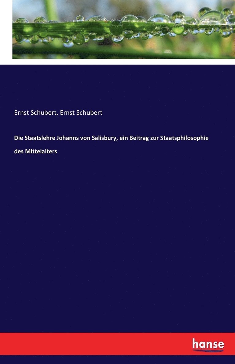 Die Staatslehre Johanns von Salisbury, ein Beitrag zur Staatsphilosophie des Mittelalters 1