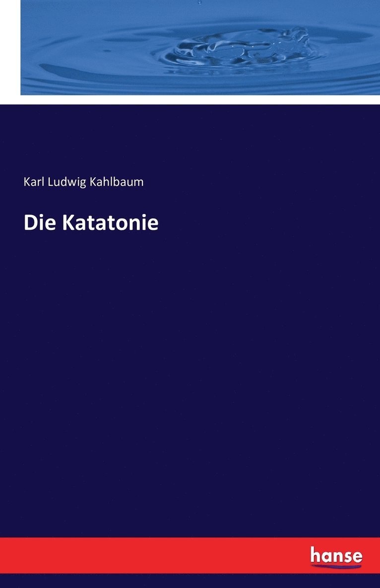 Karl Ludwig Kahlbaum - Katatonie, Häftad