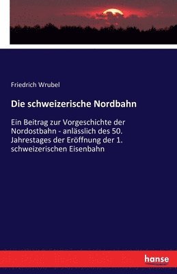 bokomslag Die schweizerische Nordbahn