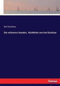 bokomslag Die schneren Stunden, Rckblicke von Karl Gutzkow