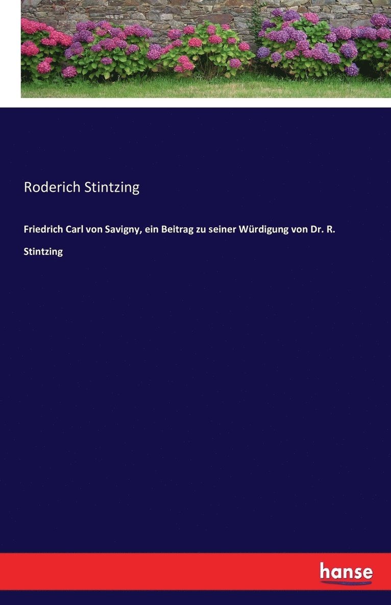 Friedrich Carl von Savigny, ein Beitrag zu seiner Wrdigung von Dr. R. Stintzing 1