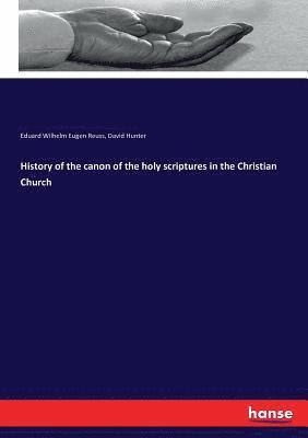 Eduard Wilhelm Eugen Reuss, David Hunter - History of the canon of the holy scriptures in the Christian Church, Häftad