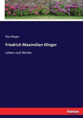 Max Rieger - Friedrich Maximilian Klinger, Häftad