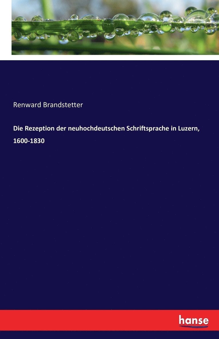 Die Rezeption der neuhochdeutschen Schriftsprache in Luzern, 1600-1830 1