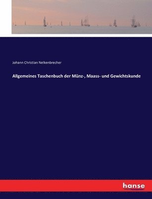 Allgemeines Taschenbuch der Mnz-, Maass- und Gewichtskunde 1