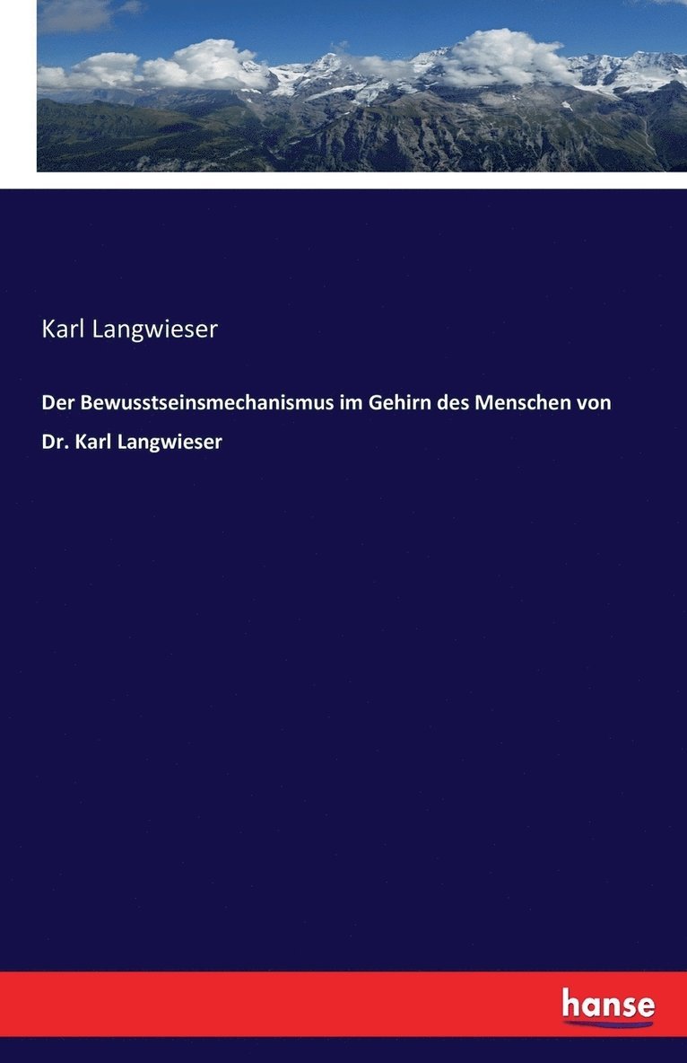 Der Bewusstseinsmechanismus im Gehirn des Menschen von Dr. Karl Langwieser 1