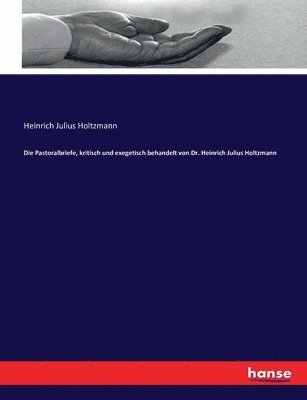 Die Pastoralbriefe, kritisch und exegetisch behandelt von Dr. Heinrich Julius Holtzmann 1