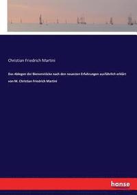 bokomslag Das Ablegen der Bienenstcke nach den neuesten Erfahrungen ausfhrlich erklrt von M. Christian Friedrich Martini