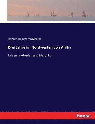 Drei Jahre im Nordwesten von Afrika 1