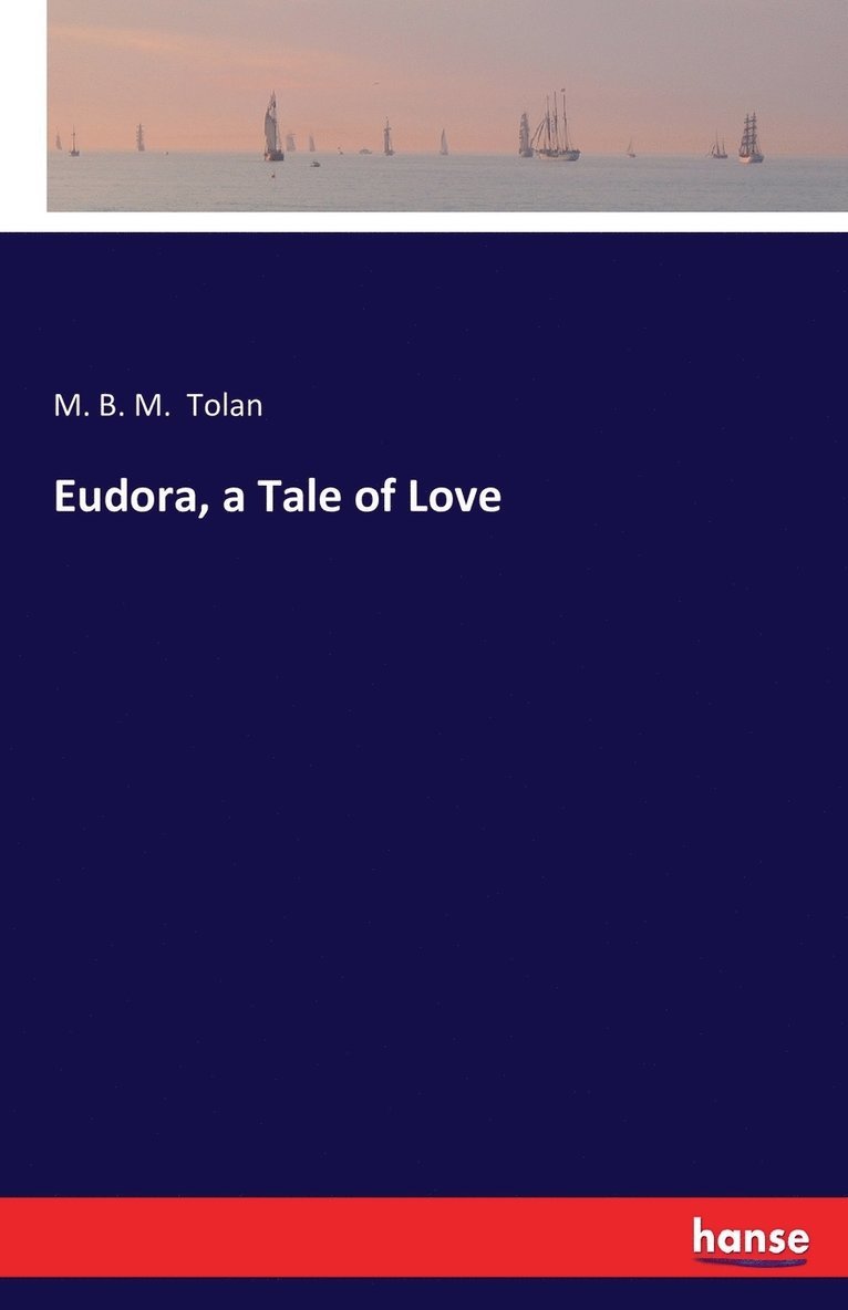 M B M Tolan, M. B. M. Tolan - Eudora, a Tale of Love, Häftad