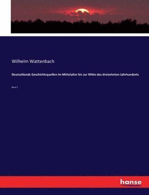 bokomslag Deutschlands Geschichtsquellen im Mittelalter bis zur Mitte des dreizehnten Jahrhunderts