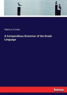 bokomslag A Compendious Grammar of the Greek Language