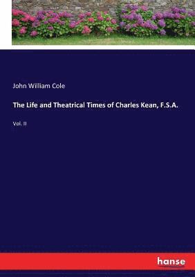 The Life and Theatrical Times of Charles Kean, F.S.A. 1