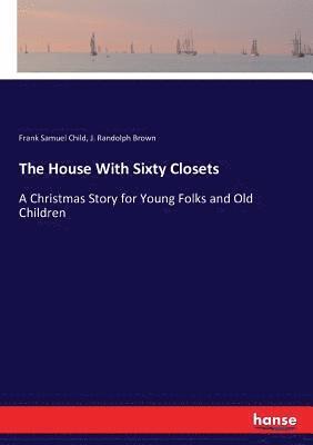 Frank Samuel Child, J Randolph Brown - House With Sixty Closets, Häftad