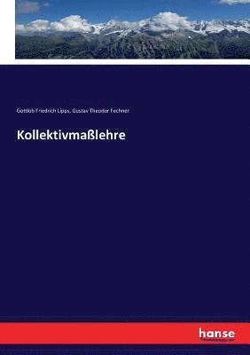 Gustav Theodor Fechner, Gottlob Friedrich Lipps - Kollektivmaßlehre, Häftad