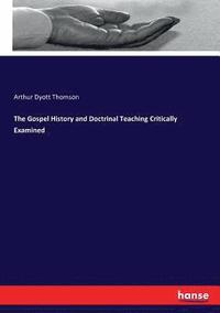 bokomslag Gospel History and Doctrinal Teaching Critically Examined