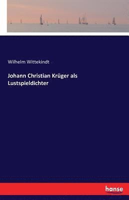 Johann Christian Krger als Lustspieldichter 1